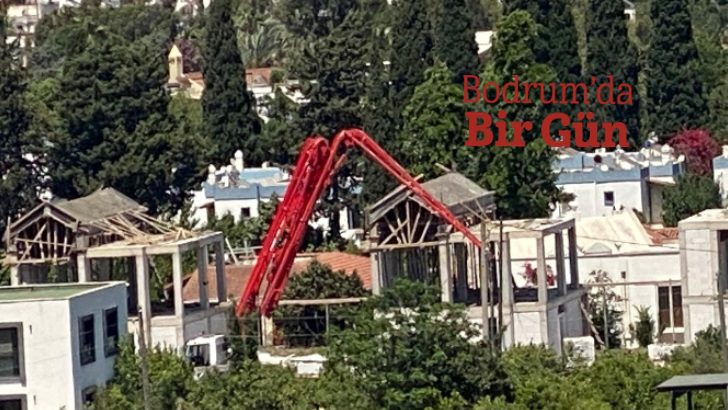 Bodrum'da yasağa rağmen inşaatlar tam gaz devam! 8 6838337cd80654846c0809c2 1