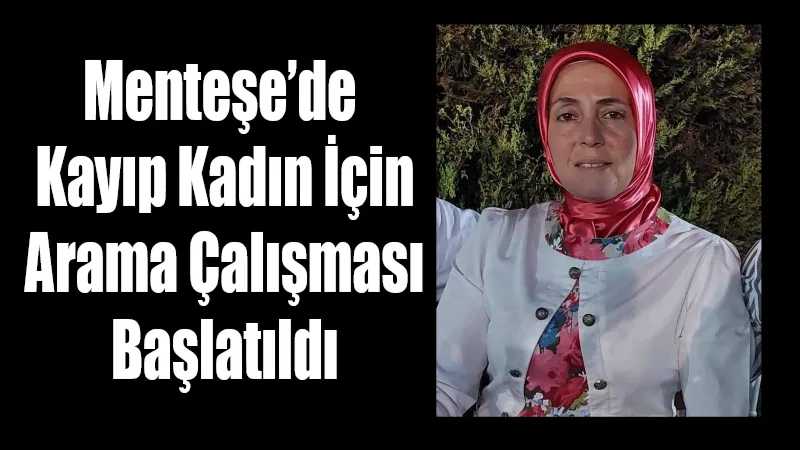 Kayıp Kadın İçin Arama Çalışması Başlatıldı 5 mentesede kayip kadin icin arama calismasi baslatildi 8b461bd