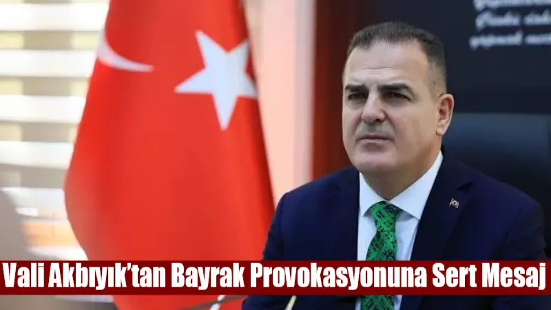 Vali Akbıyık’tan Bayrak Provokasyonuna Sert Mesaj 17 vali akbiyiktan bayrak provokasyonuna sert mesaj 8ccb37d