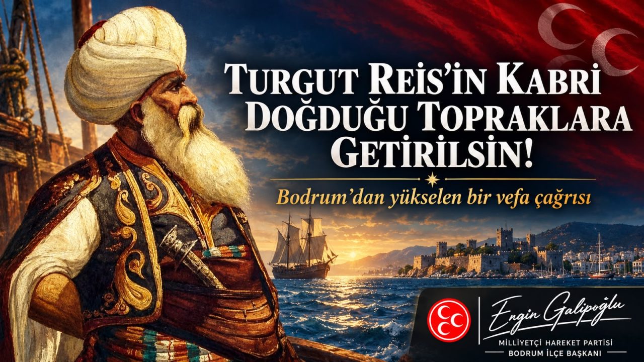 TURGUT REİS’İN KABRİ, DOĞDUĞU TOPRAKLARA GETİRİLSİN” 27 IMG 20260924 WA0018 scaled